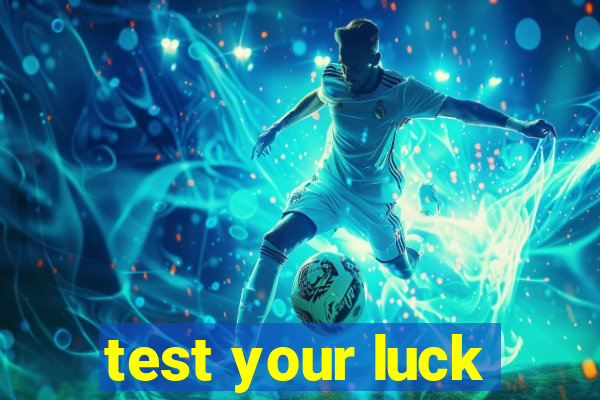 test your luck