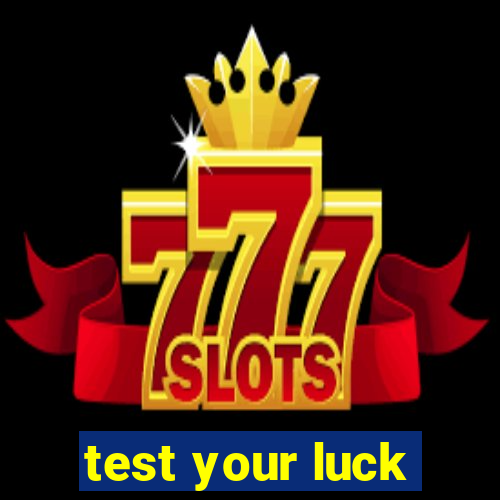 test your luck