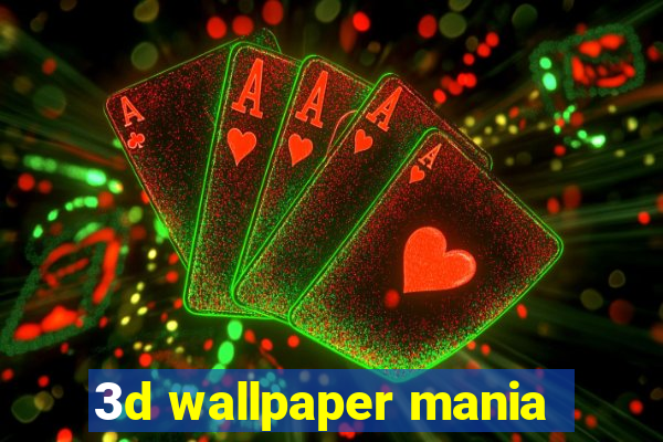 3d wallpaper mania