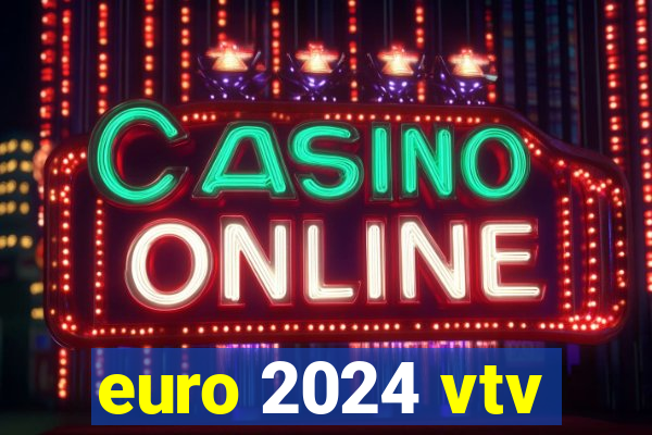 euro 2024 vtv