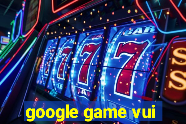 google game vui