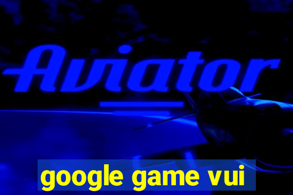 google game vui