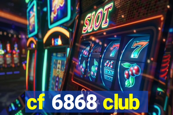 cf 6868 club