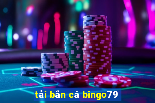 tải bắn cá bingo79