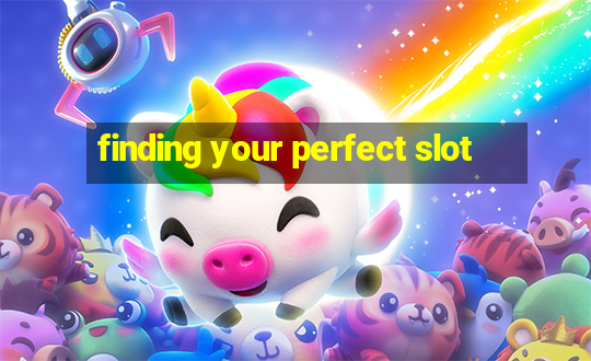 finding your perfect slot