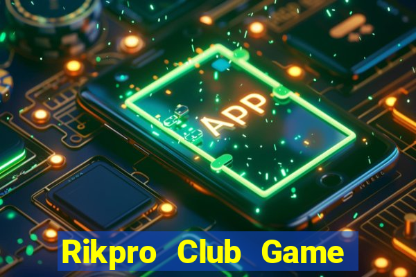 Rikpro Club Game Bài Đổi Thưởng Uy Tín