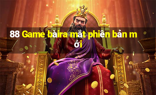 88 Game bàira mắt phiên bản mới