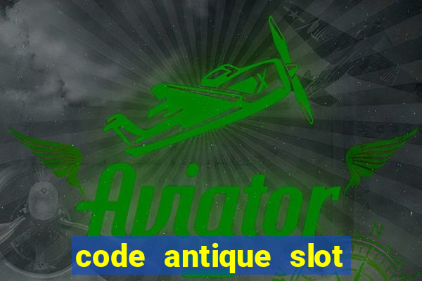 code antique slot vip bay