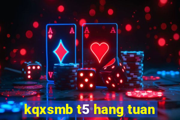 kqxsmb t5 hang tuan