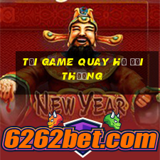 tải game quay hũ đổi thưởng