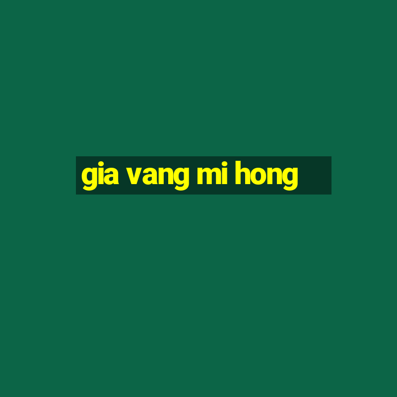 gia vang mi hong