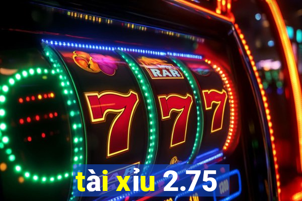 tài xỉu 2.75