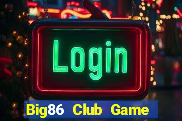 Big86 Club Game Bài Bốc Club