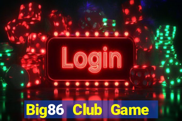 Big86 Club Game Bài Bốc Club