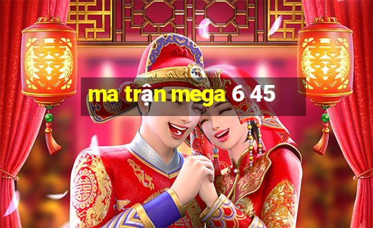 ma trận mega 6 45