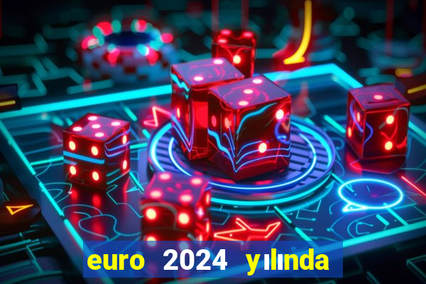 euro 2024 yılında ne kadar olur