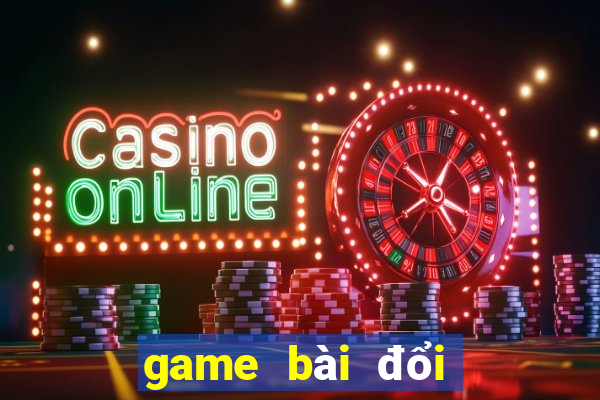 game bài đổi thưởng trên web