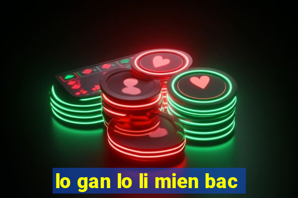 lo gan lo li mien bac