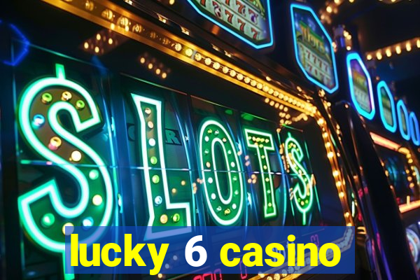 lucky 6 casino