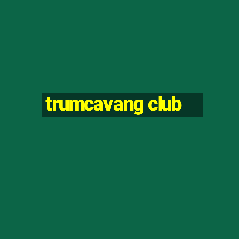 trumcavang club