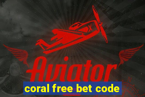 coral free bet code