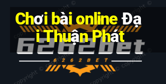 Chơi bài online Đại Thuận Phát