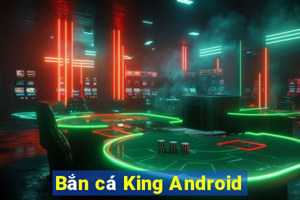 Bắn cá King Android