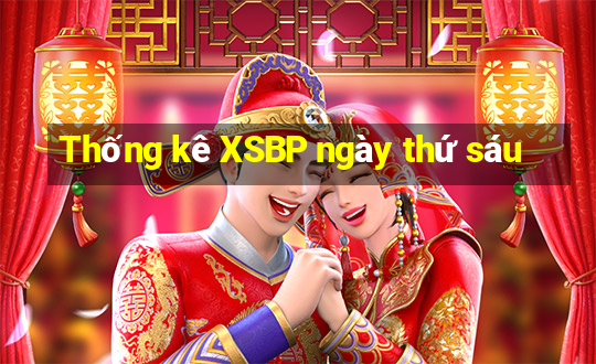 Thống kê XSBP ngày thứ sáu