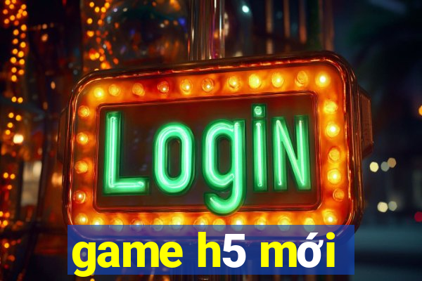 game h5 mới