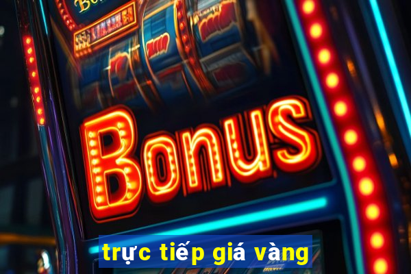 trực tiếp giá vàng