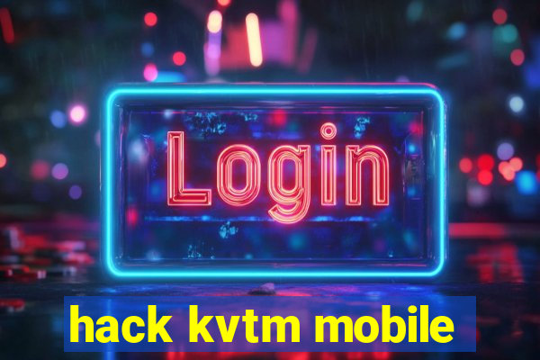 hack kvtm mobile