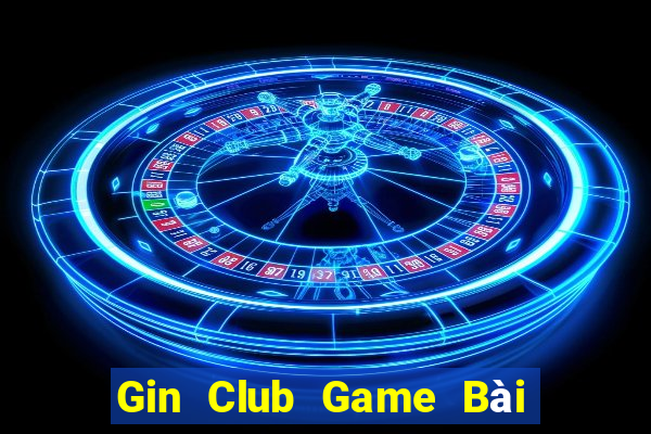 Gin Club Game Bài Đổi Thưởng