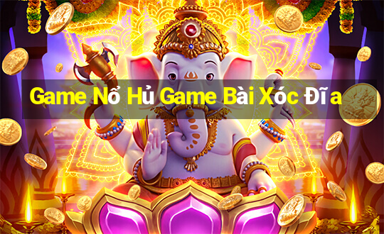 Game Nổ Hủ Game Bài Xóc Đĩa