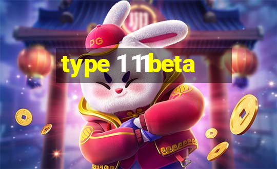 type 1 11beta