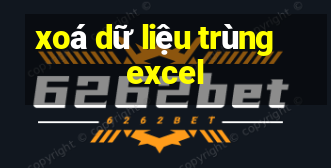 xoá dữ liệu trùng excel