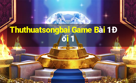 Thuthuatsongbai Game Bài 1 Đổi 1