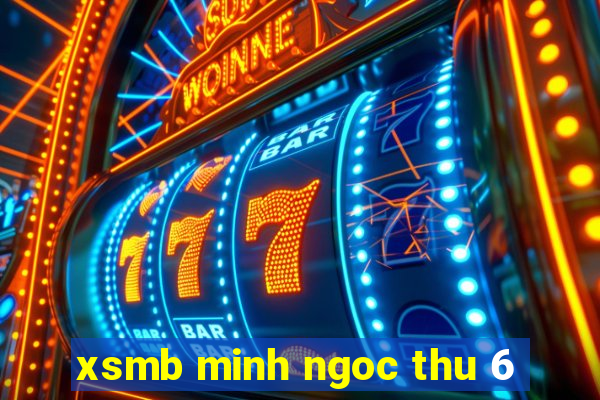 xsmb minh ngoc thu 6