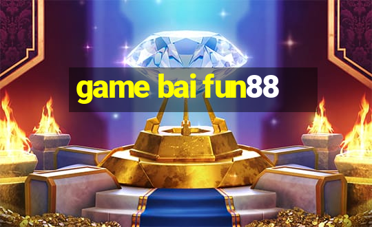 game bai fun88