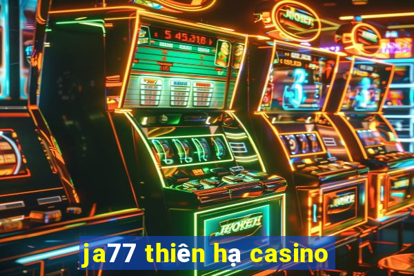 ja77 thiên hạ casino