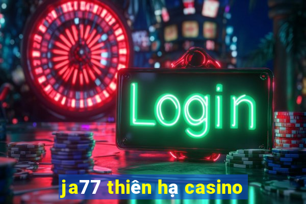 ja77 thiên hạ casino