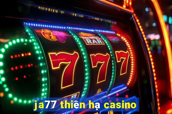 ja77 thiên hạ casino