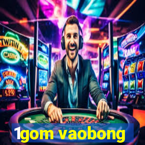 1gom vaobong