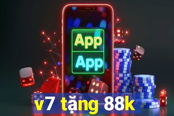 v7 tặng 88k