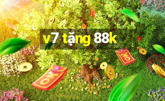 v7 tặng 88k