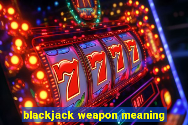 blackjack weapon meaning