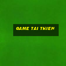 game tai thien