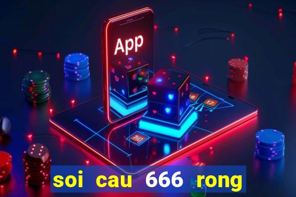 soi cau 666 rong bach kim