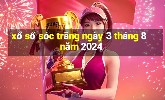 xổ số sóc trăng ngày 3 tháng 8 năm 2024