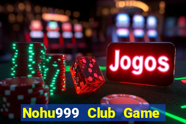 Nohu999 Club Game Bài Giải Trí