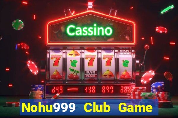 Nohu999 Club Game Bài Giải Trí